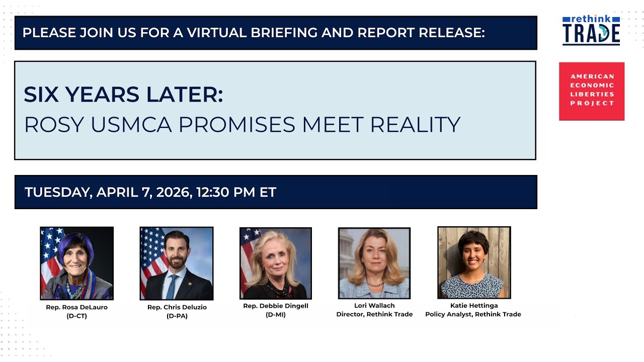 Virtual briefing event flyer titled Six Years Later: Rosy USMCA Promises Meet Reality, April 7, 2026, featuring photos of speakers Rosa DeLauro, Chris Deluzio, Debbie Dingell, Lori Wallach, and Katie Hettinga. The event will also highlight findings from the latest USMCA Outcomes Report.